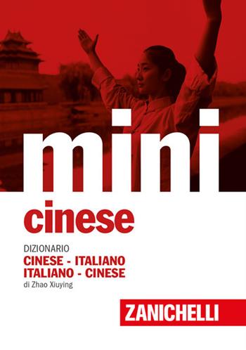 Mini cinese. Dizionario cinese-italiano, italiano-cinese - Xiuying Zhao - Libro Zanichelli 2021, I dizionari compatti | Libraccio.it