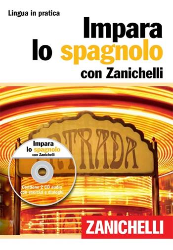 Impara lo spagnolo. Ediz. bilingue. Con 2 CD Audio  - Libro Zanichelli 2011, Lingua in pratica | Libraccio.it