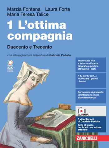L'ottima compagnia. Con Scrivere, argomentare, dibattere. Per le Scuole superiori. Vol. 1: Duecento e Trecento - Marzia Fontana, Laura Forte, Maria Teresa Talice - Libro Zanichelli 2022 | Libraccio.it