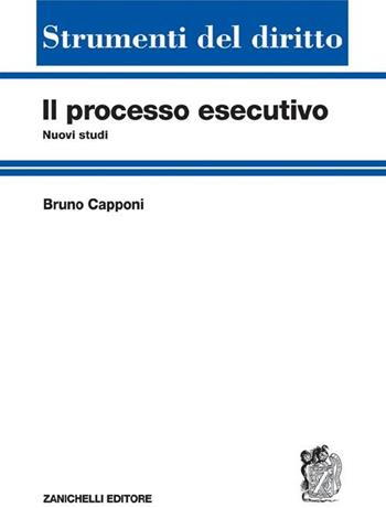 Il processo esecutivo. Nuovi studi - Bruno Capponi - Libro Zanichelli 2008, Strumenti del diritto | Libraccio.it