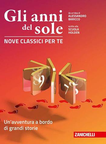 Gli anni del sole. Nove classici per te. Un'avventura a bordo di grandi storie. Per la Scuola media - Alessandro Baricco, Scuola Holden - Libro Zanichelli 2026 | Libraccio.it