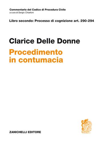 Art. 290-294. Contumacia - Clarice Delle Donne - Libro Zanichelli 2017, Commentario Codice di procedura civile | Libraccio.it