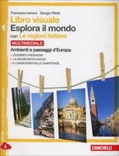 Libro visuale esplora il mondo. Con le regioni italiane. Con espansione online. Vol. 1: Ambienti e paesaggi d'Europa.