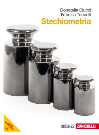 Stechiometria. Per le Scuole superiori. - Donatella Ciucci, Fabrizia Toncelli - Libro Zanichelli 2013 | Libraccio.it