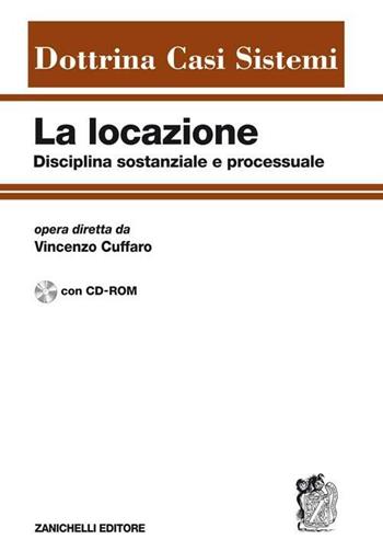 La locazione disciplina sostanziale e processuale. Con CD-ROM  - Libro Zanichelli 2009, Dottrina Casi Sistemi | Libraccio.it
