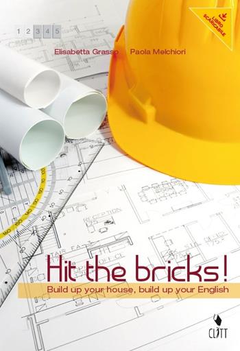 Hit the bricks. Build up your house, build up your english. Con e-book. Con espansione online - Elisabetta Grasso, Paola Melchiori - Libro Clitt 2013 | Libraccio.it