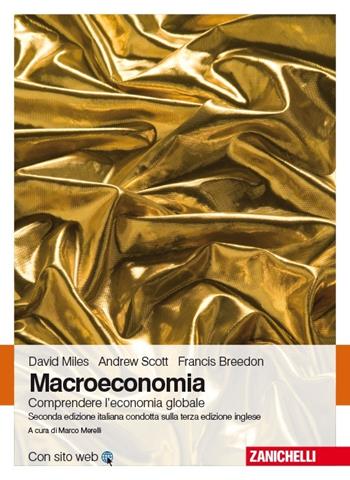 Macroeconomia. Comprendere l'economia globale. Con e-book - David Miles, Andrew Scott, Francis Breedon - Libro Zanichelli 2013 | Libraccio.it
