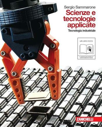 Scienze e tecnologie applicate. Tecnologia industriale. Con espansione online - Sergio Sammarone - Libro Zanichelli 2011 | Libraccio.it