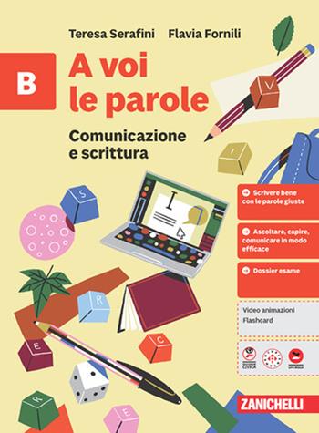 A voi le parole. Per la Scuola media. Vol. B: Comunicazione e scrittura - Teresa Serafini, Flavia Fornili - Libro Zanichelli 2026 | Libraccio.it