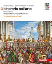 Il cricco di Teodoro. Itinerario nell'arte. Ediz. arancione. Per le Scuole superiori. Con Contenuto digitale (fornito elettronicamente). Vol. 3: Dal gotico internazionale al manierismo