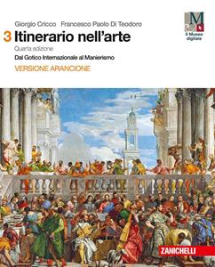 Il cricco di Teodoro. Itinerario nell'arte. Ediz. arancione. Con Contenuto digitale (fornito elettronicamente). Vol. 3: Dal gotico internazionale al manierismo - Giorgio Cricco, Francesco Paolo Di Teodoro - Libro Zanichelli 2017 | Libraccio.it