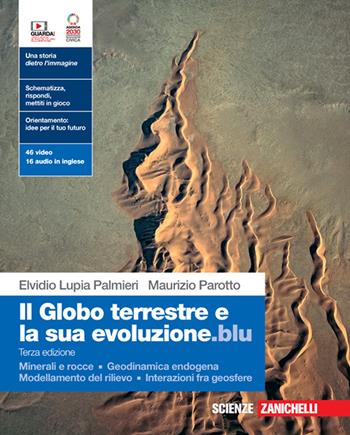 Il globo terrestre e la sua evoluzione.blu. Con Minerali e rocce, Geodinamica endogena, Modellamento del rilievo, Interazioni fra geosfere. Con Contenuto digitale (fornito elettronicamente) - Elvidio Lupia Palmieri, Maurizio Parotto - Libro Zanichelli 2023 | Libraccio.it