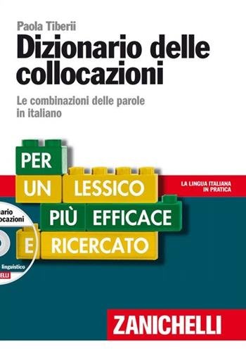 Dizionario delle collocazioni. Le combinazioni delle parole in italiano. Con DVD-ROM - Paola Tiberii - Libro Zanichelli 2012, La lingua italiana in pratica | Libraccio.it