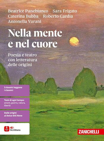 Nella mente e nel cuore. Poesia e teatro con letteratura delle origini. Per le Scuole superiori - Beatrice Panebianco, Sara Frigato, Caterina Bubba - Libro Zanichelli 2025 | Libraccio.it