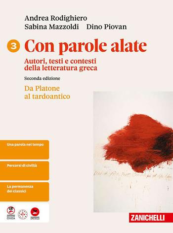 Con parole alate. Autori, testi e contesti della letteratura greca. Per le Scuole superiori. Vol. 3: Da Platone al tardo antico - Andrea Rodighiero, Sabina Mazzoldi, Dino Piovan - Libro Zanichelli 2026 | Libraccio.it