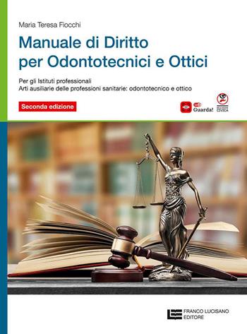 Manuale di diritto per odontotecnici e ottici. Per le Scuole superiori - Maria Teresa Fiocchi - Libro Franco Lucisano Editore 2026 | Libraccio.it