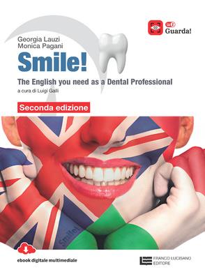 Smile! The English you need as a dental professional. Per le Scuole superiori - Georgia Lauzi, Monica Pagani - Libro Franco Lucisano Editore 2025 | Libraccio.it