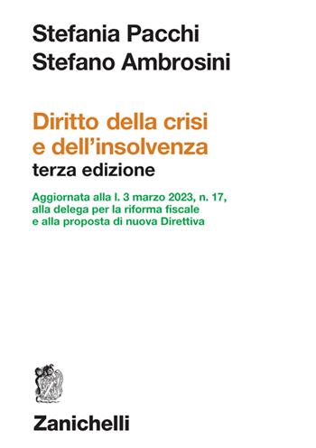 Diritto della crisi e dell'insolvenza. Aggiornata alla l. 3 marzo 2023, n. 17, alla delega per la riforma fiscale e alla proposta di nuova Direttiva - Stefania Pacchi, Stefano Ambrosini - Libro Zanichelli 2023 | Libraccio.it