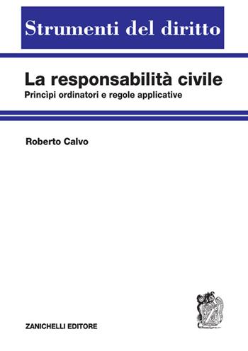 La responsabilità civile. Principi ordinatori e regole applicative - Roberto Calvo - Libro Zanichelli 2024, Strumenti del diritto | Libraccio.it