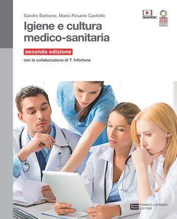 Igiene e cultura medico-sanitaria. Volume unico. Per le Scuole superiori. (fornito elettronicamente) - Sandro Barbone, Mario Rosario Castiello, Teresa Infortuna - Libro Franco Lucisano Editore 2024 | Libraccio.it