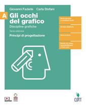 Gli occhi del grafico. Discipline grafiche. Principi di progettazione. Per il secondo biennio delle Scuole superiori. Con Contenuto digitale (fornito elettronicamente). Vol. 1