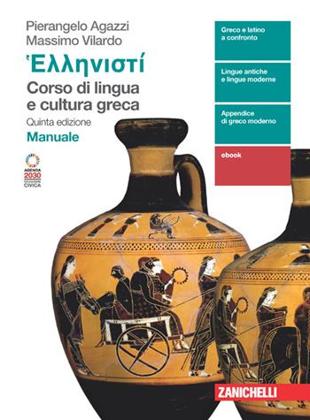 Hellenistì. Corso di lingua e cultura greca. Manuale. Con Contenuto digitale (fornito elettronicamente) - Pierangelo Agazzi, Massimo Vilardo - Libro Zanichelli 2023 | Libraccio.it