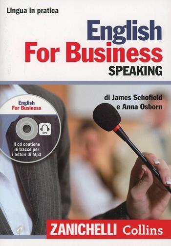 English for business. Speaking. Con CD Audio formato MP3 - James Schofield, Anna Osborn - Libro Zanichelli 2013, Lingua in pratica | Libraccio.it