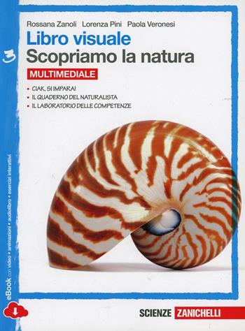Libro visuale scopriamo la natura. Per la Scuola media. Vol. 3 - Rossana Zanoli, Lorenza Pini, Paola Veronesi - Libro Zanichelli 2014 | Libraccio.it