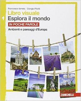Libro visuale esplora il mondo. Vol. 1: In poche parole. - Francesco Iarrera, Giorgio Pilotti - Libro Zanichelli 2014 | Libraccio.it