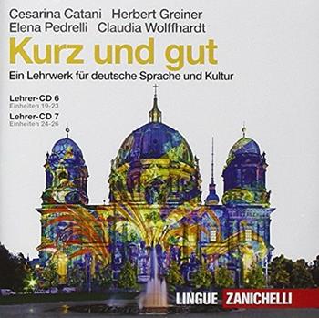 Kurz und gut. Ein Lehrwerk für deutsche Sprache und Kultur. Con 2 CD Audio - Cesarina Catani, Herbert Greiner, Elena Pedrelli - Libro Zanichelli 2014 | Libraccio.it