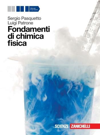 Fondamenti di chimica fisica. Per le Scuole superiori. - Sergio Pasquetto, Luigi Patrone Zanichelli 2012 | Libraccio.it