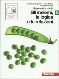 Matematica.verde. Vol. B. Verde: Gli insiemi, la logica e le relazioni. - Massimo Bergamini, Anna Trifone, Graziella Barozzi - Libro Zanichelli 2010 | Libraccio.it