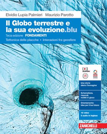 Il globo terrestre e la sua evoluzione edizione blu. Fondamenti. Tettonica delle placche. Interazioni fra geosfere. Per le Scuole superiori. (fornito elettronicamente) - Elvidio Lupia Palmieri, Maurizio Parotto - Libro Zanichelli 2023 | Libraccio.it