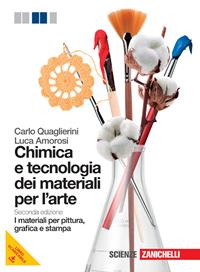Chimica e tecnologia dei materiali per l'arte. I materiali per pittura, grafica e stampa. Per le Scuole superiori. - Carlo Quaglierini, Luca Amorosi - Libro Zanichelli 2012 | Libraccio.it