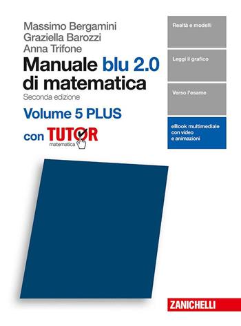 Manuale blu 2.0 di matematica. Con e-book. Con Libro: Plus con tutor. Vol. 5 - Massimo Bergamini, Anna Trifone, Graziella Barozzi - Libro Zanichelli 2018 | Libraccio.it