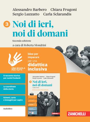 Noi di ieri, noi di domani. Idee per imparare. Per le Scuole superiori. Vol. 3 - Alessandro Barbero, Chiara Frugoni, Sergio Luzzatto - Libro Zanichelli 2026 | Libraccio.it