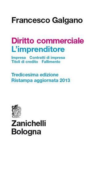 Diritto commerciale. L'imprenditore. Impresa. Contratti d'impresa. Titoli di credito. Fallimento - Francesco Galgano - Libro Zanichelli 2013 | Libraccio.it