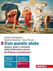 Con parole alate. Autori, testi e contesti della letteratura greca. Con e-book. Con espansione online. Vol. 3: Da Platone al tardo antico