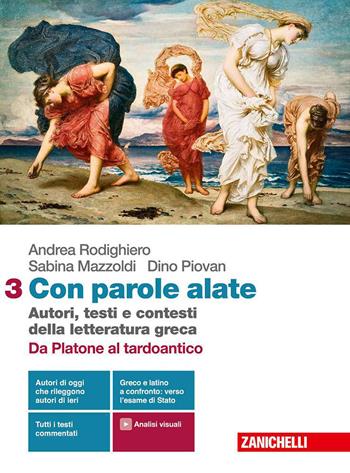 Con parole alate. Autori, testi e contesti della letteratura greca. Per le Scuole superiori. Vol. 3: Da Platone al tardo antico - Andrea Rodighiero, Sabina Mazzoldi, Dino Piovan - Libro Zanichelli 2020 | Libraccio.it