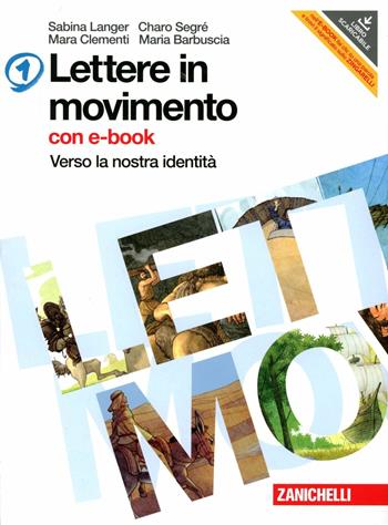 Lettere in movimento. Con poesia e letteratura. Per la Scuola media. Con DVD-ROM. Vol. 1: Verso la nostra identità. - Sabina Langer, Charo Segré, Mara Clementi - Libro Zanichelli 2012 | Libraccio.it
