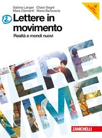 Lettere in movimento. Vol. 2: Realtà e mondi nuovi. - SEGRE' CHARO, CLEMENTI M. - BARBUSCIA M. - Libro Zanichelli 2012 | Libraccio.it