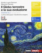 Il globo terrestre e la sua evoluzione. La Terra nello spazio. Geodinamica esogena. Ediz. blu. Con e-book