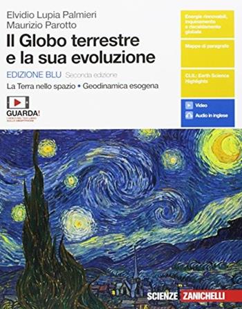 Il globo terrestre e la sua evoluzione. La Terra nello spazio. Geodinamica esogena. Ediz. blu. Con e-book - Elvidio Lupia Palmieri, Maurizio Parotto - Libro Zanichelli 2018 | Libraccio.it