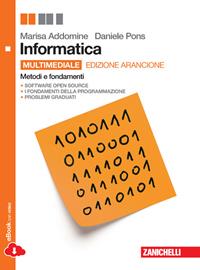 Informatica. Metodi e fondamenti. Ediz. arancione. Con e-book. Con espansione online. Con DVD-ROM - Marisa Addomine, Daniele Pons - Libro Zanichelli 2014 | Libraccio.it