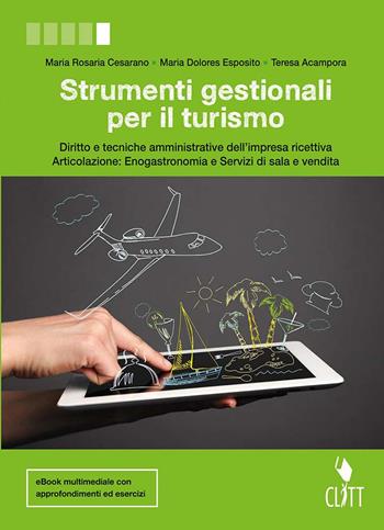 Strumenti gestionali per il turismo. Diritto e tecniche amministrative dell'impresa ricettiva. Articolazione: Enogastronomia e Servizi di sala e vendita. Per le Scuole superiori. (fornito elettronicamente) - Maria Rosaria Cesarano, Maria Dolores Esposito, Teresa Acampora - Libro Zanichelli 2017 | Libraccio.it