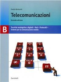 Telecomunicazioni. Volume B: Tecniche analogiche e digitali-Reti-Protocolli-Sistemi per la comunicazione mobile. - Onelio Bertazioli - Libro Zanichelli 2004 | Libraccio.it