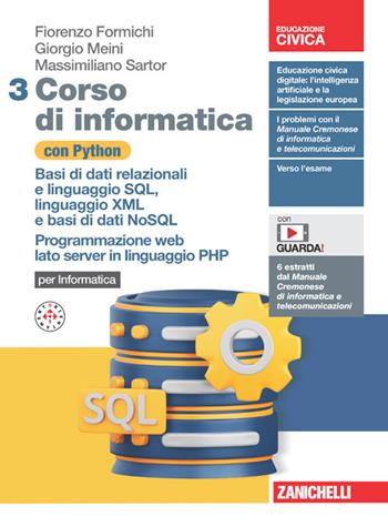 Corso di informatica con Python. Con Contenuto digitale (fornito elettronicamente). Vol. 3: Basi di dati relazionali e linguaggio SQL, linguaggio XML e basi di dati NoSQL. Programmazione web lato server in linguaggio PHP - Fiorenzo Formichi, Giorgio Meini, Ivan Venuti - Libro Zanichelli 2024 | Libraccio.it