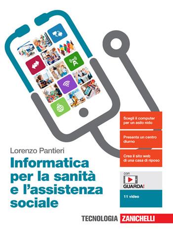 Informatica per la sanità e l'assistenza sociale. Per le Scuole superiori. - Lorenzo Pantieri - Libro Zanichelli 2021 | Libraccio.it