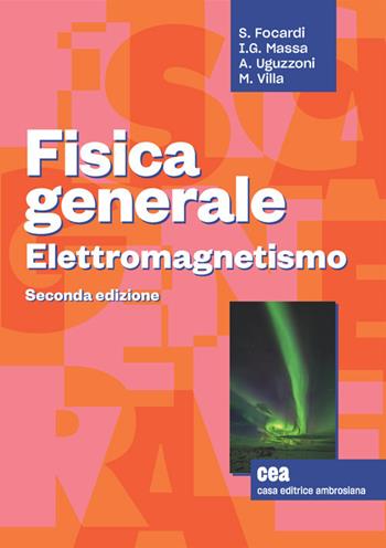 Fisica generale. Elettromagnetismo. Con e-book - Sergio Focardi, Ignazio Giacomo Massa, Arnaldo Uguzzoni - Libro CEA 2021 | Libraccio.it