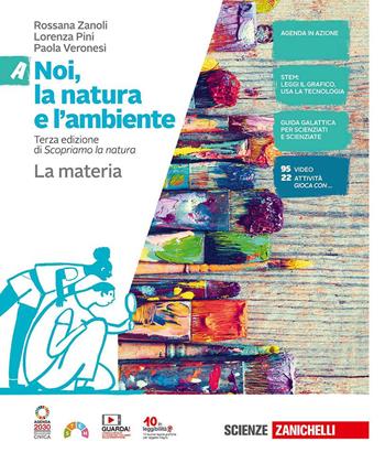 Noi, la natura e l'ambiente. Con Contenuto digitale (fornito elettronicamente). Vol. A-B-C-D: La materia-I viventi-Il corpo umano-La Terra - Rossana Zanoli, Lorenza Pini, Paola Veronesi - Libro Zanichelli 2023 | Libraccio.it